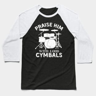 Drummer Praise Him With Loud Cymbals Drumming Christian Baseball T-Shirt